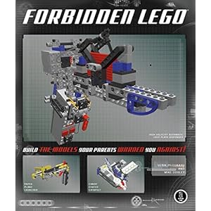 Forbidden LEGO: Build the Models Your Parents Warned You Against!