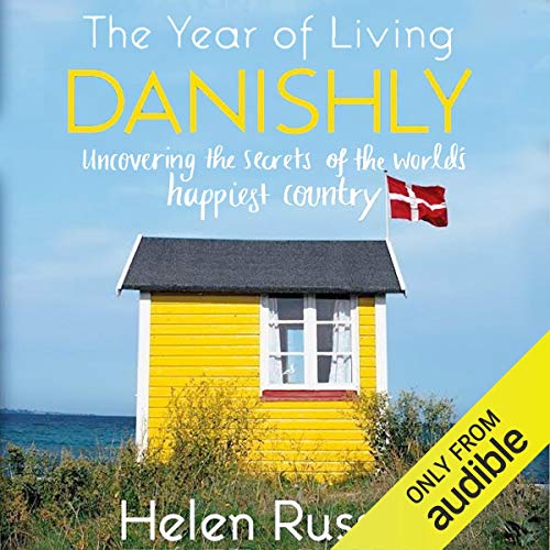 EBOOK The Year of Living Danishly: Uncovering the Secrets of the World's Happiest Country WORD