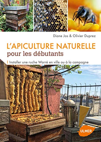 L'apiculture naturelle pour les débutants : Installer une ruche Warré en ville ou à la campagne by
