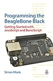 Programming the BeagleBone Black: Getting Started with JavaScript and BoneScript by Simon Monk