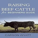Raising Beef Cattle for Beginner's Guide