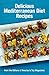 Delicious Mediterranean Diet Recipes: From the Editors of America's Top Magazines