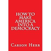 How to Make America Into a Democracy
