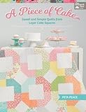 A Piece of Cake: Sweet and Simple Quilts from Layer Cake Squares by Peta Peace