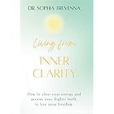 Living from Inner Clarity: How to clear your energy and access your higher truth to live your freedom. (Books to Inspire the Soul)