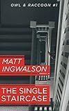 The Single Staircase (Owl & Raccoon Book 1)