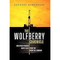 The Wolfberry Chronicle: And Other Permian Basin Tales From The Henry Oil Company