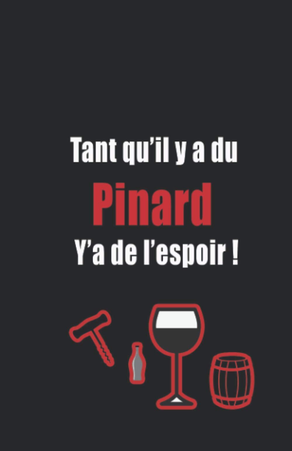 Carnet De Notes Citation Tant Qu Il Y A Du Pinard Y A De L Espoir Carnet 100 Pages Format A5 Philosophie Humour Vin French Edition Collection Pinard Amazon Com Books