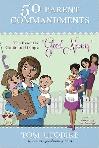 50 Parent Commandments The Essential Guide To Hiring A Good Nanny Ufodike Mrs Tosi 9781477643884 Amazon Com Books