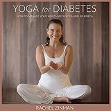 Yoga For Diabetes: How to Manage your Health with Yoga and Ayurveda