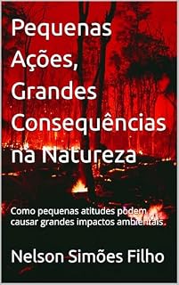 Livro Pequenas Ações, Grandes Consequências na Natureza : Como pequenas atitudes podem causar grandes impactos ambientais