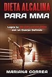 Image de DIETA ALCALINA Para  MMA: Logra tu MEJOR LUCHA MMA con un Cuerpo Definido (Spanish Edition)