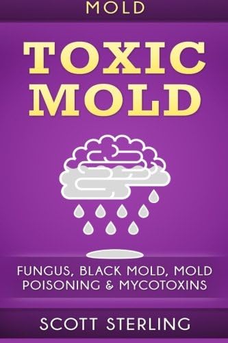Mold: Toxic Mold: Fungus, Black Mold, Mold Poisoning & Mycotoxins