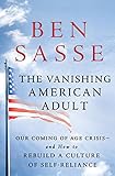 The Vanishing American Adult: Our Coming-of-Age Crisis--and How to Rebuild a Culture of Self-Reliance