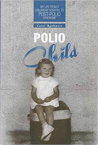 Polio Child My Life From A Childrens Hospital To Post Polio Syndrome Rankmore Carol 9781460290804 Amazon Com Books