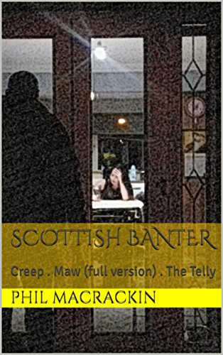 Scottish Banter :  Creep . Maw (full version) . The Telly