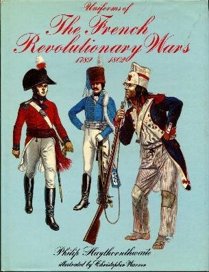 Uniforms of the French Revolutionary Wars, 1789-1802 by Philip J. Haythornthwaite, Christopher Warner (Hardcover)