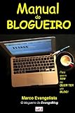 Manual do Blogueiro - Para quem tem ou quer ter um Blog (Portuguese Edition)