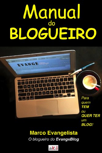 Manual do Blogueiro - Para quem tem ou quer ter um Blog (Portuguese Edition)