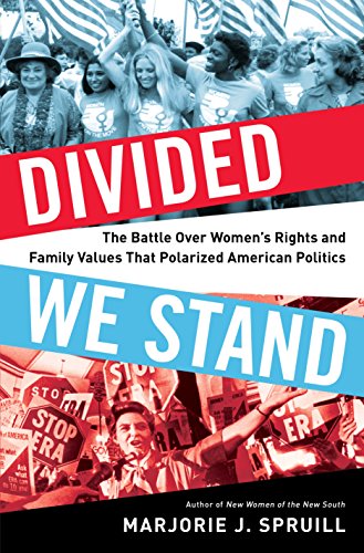 Divided We Stand: The Battle Over Women's Rights and Family Values That Polarized American Politics by [Spruill, Marjorie J.]