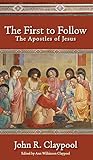 The First to Follow: The Apostles of Jesus by John R. Claypool