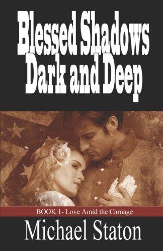 Blessed Shadows Dark and Deep (Love Amid the Carnage) (Volume 1)