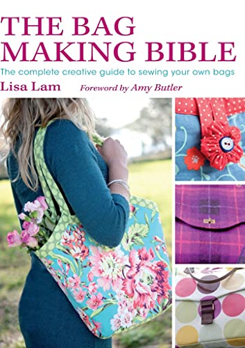 The Bag Making Bible: The Complete Guide to Sewing and Customizing Your Own Unique Bags The Bag Making Bible: The Complete Guide to Sewing and Customizing Your Own Unique Bags Paperback Kindle