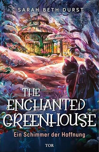 The Enchanted Greenhouse: Ein Schimmer der Hoffnung | Cozy-Fantasy-Roman mit der vollen Portion Gemütlichkeit