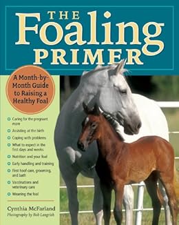 The Foaling Primer A Step By Step Guide To Raising A