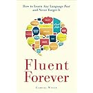 Fluent Forever: How to Learn Any Language Fast and Never Forget It
