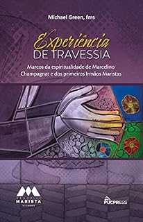 Livro Experiência de travessia: Marcos da espiritualidade de Marcelino Champagnat e dos primeiros Irmãos Maristas