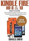 Kindle Fire HD 8 & 10 User's Guide: Fast and Easy Ways to Master Your Kindle Fire HD and Troubleshoot Common Problems by Charles Smith