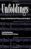 Unfoldings: Essays in Schenkerian Theory and Analysis