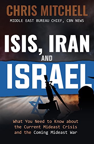 Download ISIS, Iran and Israel: What You Need to Know about the Current Mideast Crisis and the Coming War