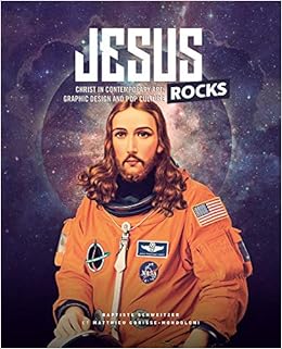 Jesus Rocks: Christ in Contemporary Art, Graphic Design and Pop Culture