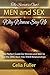 The Secrets Out! Men and Sex, Why Women Say No: The Perfect Guide for Women and Men to get the Zing by