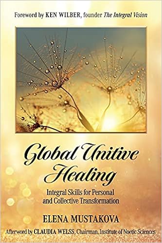 Global Unitive Healing: Integral Skills for Personal and Collective Transformation