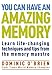 You Can Have an Amazing Memory: Learn Life-Changing Techniques and Tips from the Memory Maestro