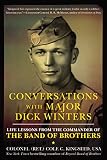 Conversations with Major Dick Winters: Life Lessons from the Commander of the Band of Brothers by Cole C. Kingseed