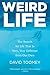 Weird Life: The Search for Life That Is Very, Very Different from Our Own