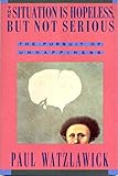 The Situation Is Hopeless But Not Serious (The Pursuit of Unhappiness) cover