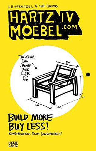 Hartz IV Moebel.com: Build More Buy Less!, by Birgit Bauer, Kristin Hensel, Marie Voigt, Mathias Wetzl Hartz IV Moebel.com: Build More Buy Less!, by Birgit Bauer, Kristin Hensel, Marie Voigt, Mathias Wetzl
