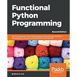 Functional Python Programming: Discover the power of functional programming, generator functions, lazy evaluation, the built-in itertools library, and monads, 2nd Edition