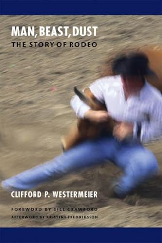 Download Man, Beast, Dust: The Story Of The Rodeo PDF