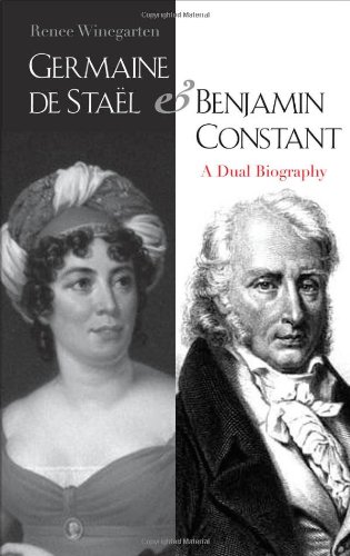 Germaine de Staël and Benjamin Constant: A Dual Biography Germaine de Staël and Benjamin Constant: A Dual Biography