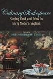 David B. Goldstein and Amy L. Tigner, eds. "Culinary Shakespeare: Staging Food and Drink in Early Modern England" (Duquesne UP, 2016)