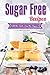 Sugar Free Recipes: All the Taste, Less the Sugar by April Blomgren