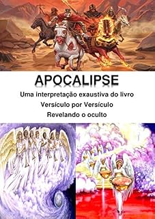 Livro Apocalipse: uma interpretação exaustiva: Versículo por Versículo - Revelando o Oculto