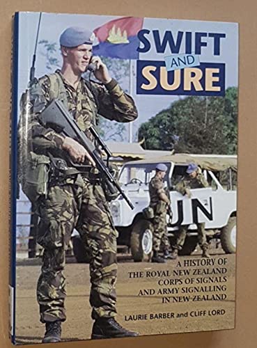 Swift And Sure A History Of The Royal New Zealand Corps Of Signals And Army Signalling In New Zealand Barber Laurie Cliff Lord Amazon Com Books