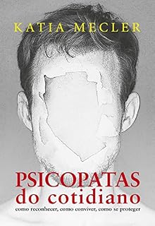 Livro Psicopatas do cotidiano. Como reconhecer, como conviver, como se proteger